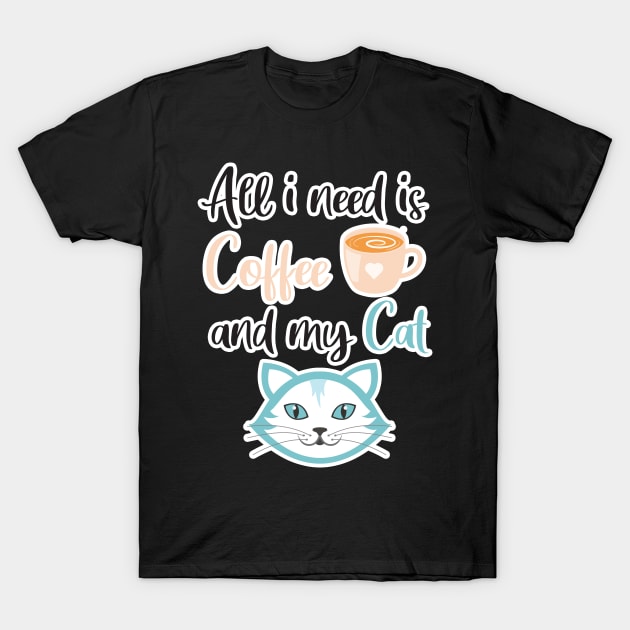 All i need Is Coffee and my cat ,Funny cat Mother , cat Moms Gift, Coffee Lover Gift, Funny For Mom, Coffee T-Shirt by  Funny .designs123
